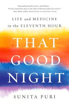 That good night : life and medicine in the eleventh hour