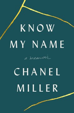 Know-my-name-:-a-memoir-/-Chanel-Miller.