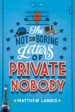 The Not-So-Boring Letters of Private Nobody
by Matthew Landis