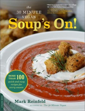 The 30-minute vegan : soup's on! : more than 100 quick and easy recipes for every season