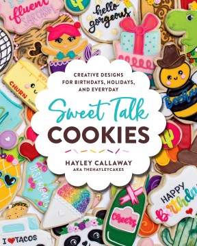 Sweet talk cookies : creative designs, for birthdays, holidays, and every day