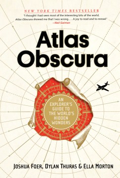 Atlas Obscura by Joshua Foer, Dylan Thuras, and Ella Morton