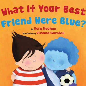 What if your best friend were blue?
by Vera Kochan