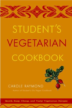 Student's vegetarian cookbook : quick, easy, cheap, and tasty vegetarian recipes