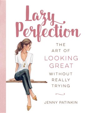 Lazy perfection : the art of looking great without really trying