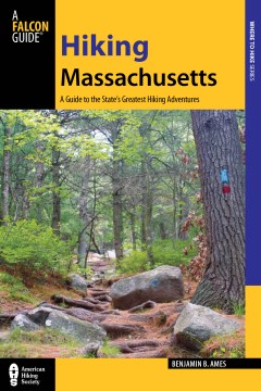 Hiking Massachusetts : a guide to the state's greatest hiking adventures