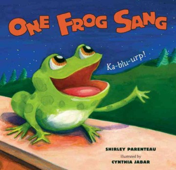 One Frog Sang by Shirley Parenteau book cover