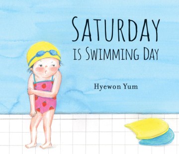 Saturday is Swimming Day by Hyewon Yum book cover