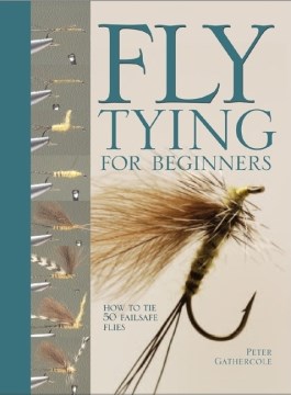 Fly tying for beginners : how to tie 50 failsafe flies