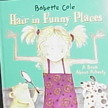 	
Hair in Funny Places : A Book About Puberty
by Babette Cole