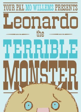 Your Pal Mo Willems Presents Leonardo the Terrible Monster by Mo Willems