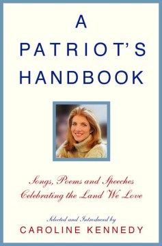 A-patriot's-handbook-:-songs,-poems,-stories,-and-speeches-celebrating-the-land-we-love-/-selected-and-introduced-by-Caroli