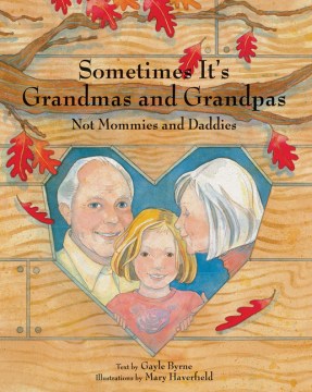 Sometimes it's Grandmas and Grandpas, Not Mommies and Daddies
by Gayle Byrne