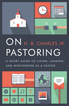 On-pastoring-:-a-short-guide-to-living,-leading,-and-ministering-as-a-pastor-:-/-H.B.-Charles,-Jr.