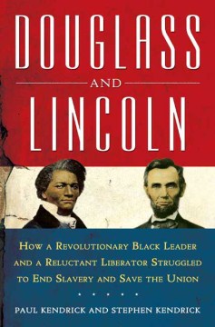 Douglass-and-Lincoln-:-how-a-revolutionary-black-leader-and-a-reluctant-liberator-struggled-to-end-slavery-and-save-the-Union-/