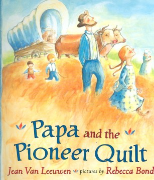 Papa and the Pioneer Quilt
by Jean Van Leeuwen