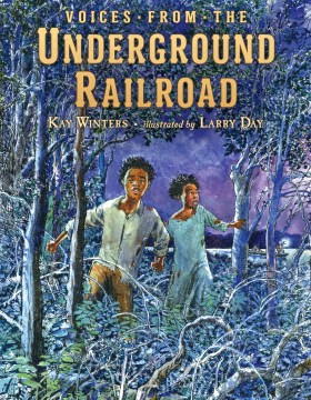 Voices from the Underground Railroad
by Kay Winters