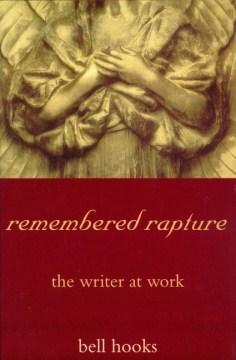 Remembered rapture : the writer at work