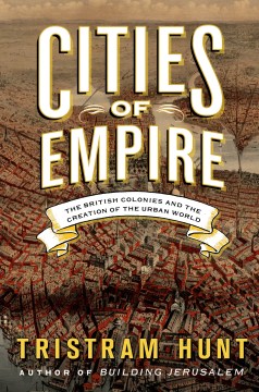 Cities-of-empire-:-the-British-colonies-and-the-creation-of-the-urban-world