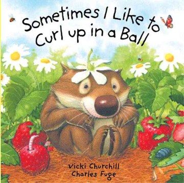 Sometimes I Like to Curl Up in a Ball by Vicki Churchill Book Cover
