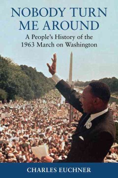 Nobody-turn-me-around-:-a-people's-history-of-the-1963-march-on-Washington-/-Charles-Euchner.