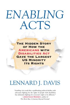 Enabling acts : the hidden story of how the Americans with Disabilities Act gave the largest US minority its rights
