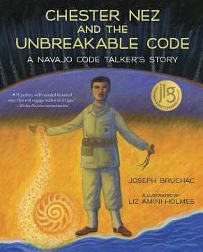 Chester Nez and the unbreakable code : a Navajo code talker's story
