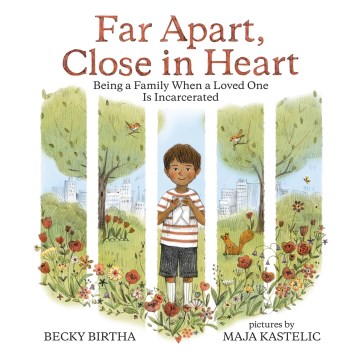 Far Apart, Close in Heart : Being a Family When a Loved One is Incarcerated
by Becky Birtha
