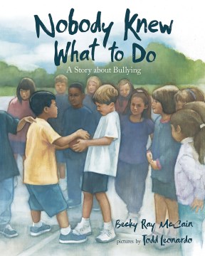 Nobody knew what to do : a story about bullying 
by Becky R. McCain