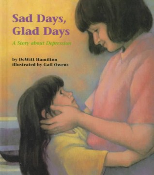 Sad days, glad days : a story about depression 
by DeWitt Hamilton
