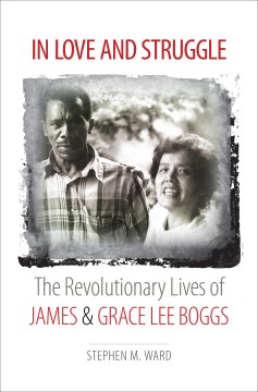 In Love and Struggle : The Revolutionary Lives of James and Grace Lee Boggs