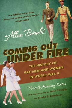 Coming-Out-Under-Fire-:-The-history-of-gay-men-and-women-in-World-War-II-/-Allan-Bérubé-(On-ProQuest-eBook-Collection).