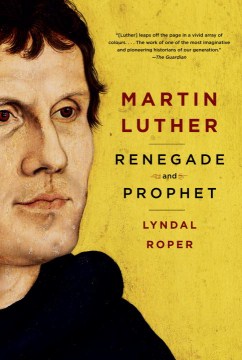 Cover of "Martin Luther: Renegade and Prophet" by Lyndal Roper
