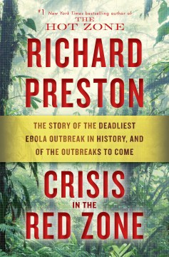 Crisis in the red zone : the story of the deadliest Ebola outbreak in history, and of the outbreaks to come