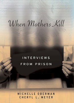 When-mothers-kill-:-interviews-from-prison-/-Michelle-Oberman-and-Cheryl-L.-Meyer.