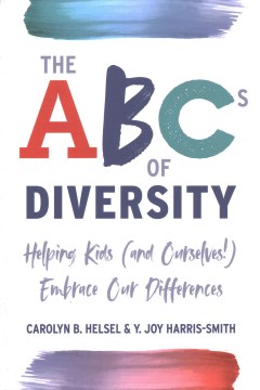 The ABC's of Diversity : Helping Kids (And Ourselves!) Embrace Our Differences 
by Carolyn Helsel
