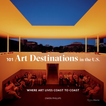 101 art destinations in the U.S. : where art lives coast to coast