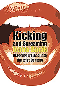 Kicking and screaming : dragging Ireland into the 21st century