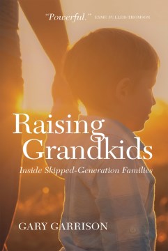 Raising Grandkids : Inside Skipped-Generation Families
by Gary Garrison