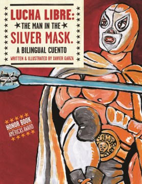 Lucha Libre. The Man in the Silver Mask: A Bilingual Cuento