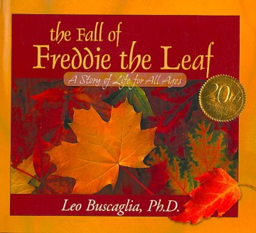 	
The fall of Freddie the leaf : a story of life for all ages
by Leo F. Buscaglia