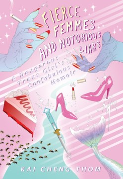 Book cover for Kai Cheng Thom's "Fierce Femmes and Notorious Liars: a Dangerous Trans Girl's Confabulous Memoir"
