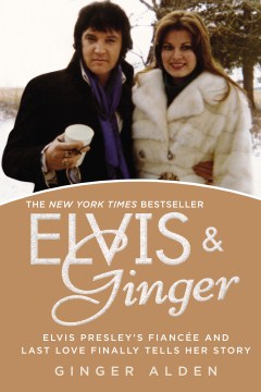 Elvis & Ginger : Elvis Presley's Fiancée and Last Love Finally Tells Her Story