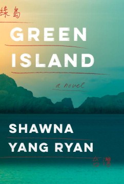 Green-Island-/-:-a-novel-/-Shawna-Yang-Ryan.-(On-library-Kindle---See-Library-staff).