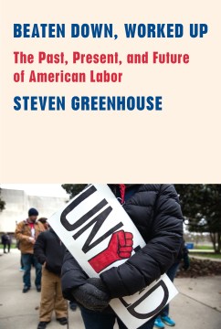 Beaten down, worked up : the past, present, and future of American labor