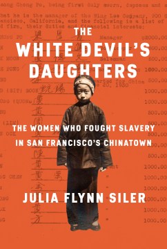 The-white-devil's-daughters-:-the-women-who-fought-slavery-in-San-Francisco's-Chinatown-/-Julia-Flynn-Siler.