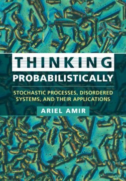 Thinking-probabilistically-:-stochastic-processes,-disordered-systems,-and-their-applications-/-Ariel-Amir.