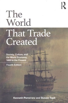 The-world-that-trade-created-:-society,-culture,-and-the-world-economy,-1400-to-the-present-/-Kenneth-Pomeranz-and-Steven-Topik