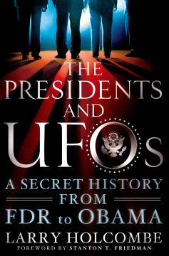 The Presidents and UFOs : a secret history from FDR to Obama