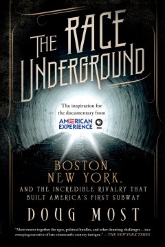 The race underground : Boston, New York, and the incredible rivalry that built America's first subway